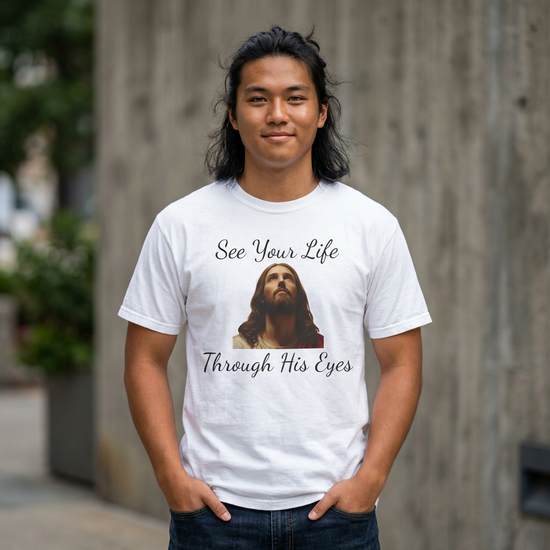 See Your Life Through His Eyes Christian T-Shirt — Spread Love & Forgiveness