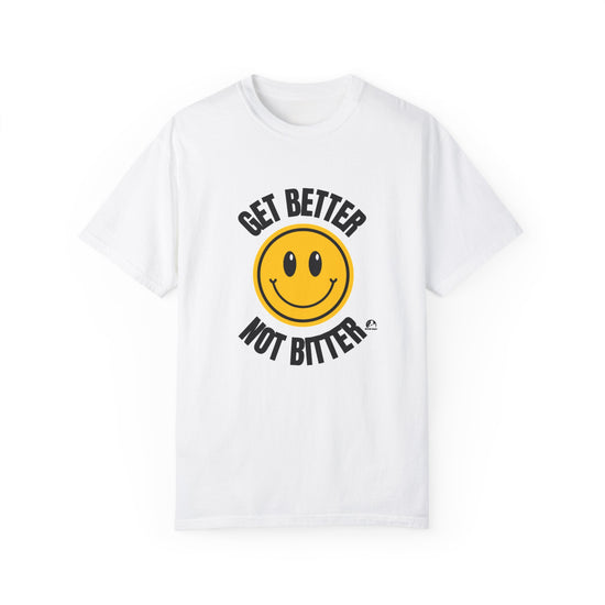 Get Better Not Bitter Unisex T-shirt - Inspirational Phrase Tee
