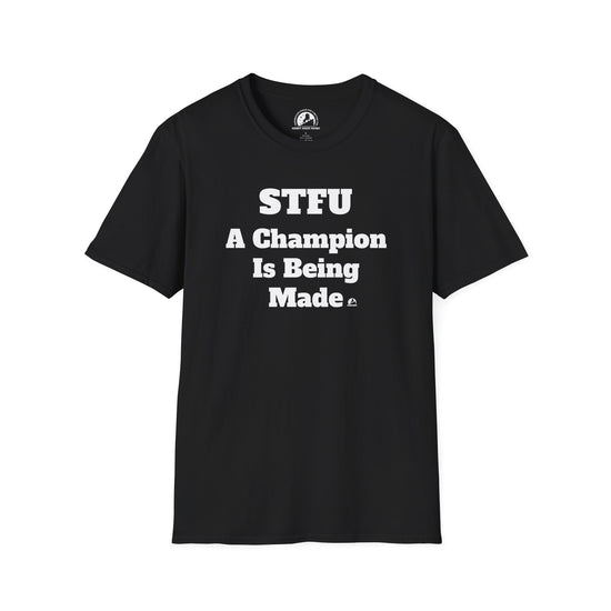 STFU A CHAMPION IS BEING MADE - T-Shirt Live Your Best Life