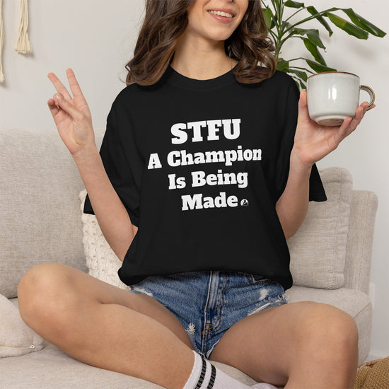 STFU A Champion Is Being Made Classic T-Shirt