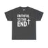 Faithful to the End Unisex Tee Unisex Cotton Shirt